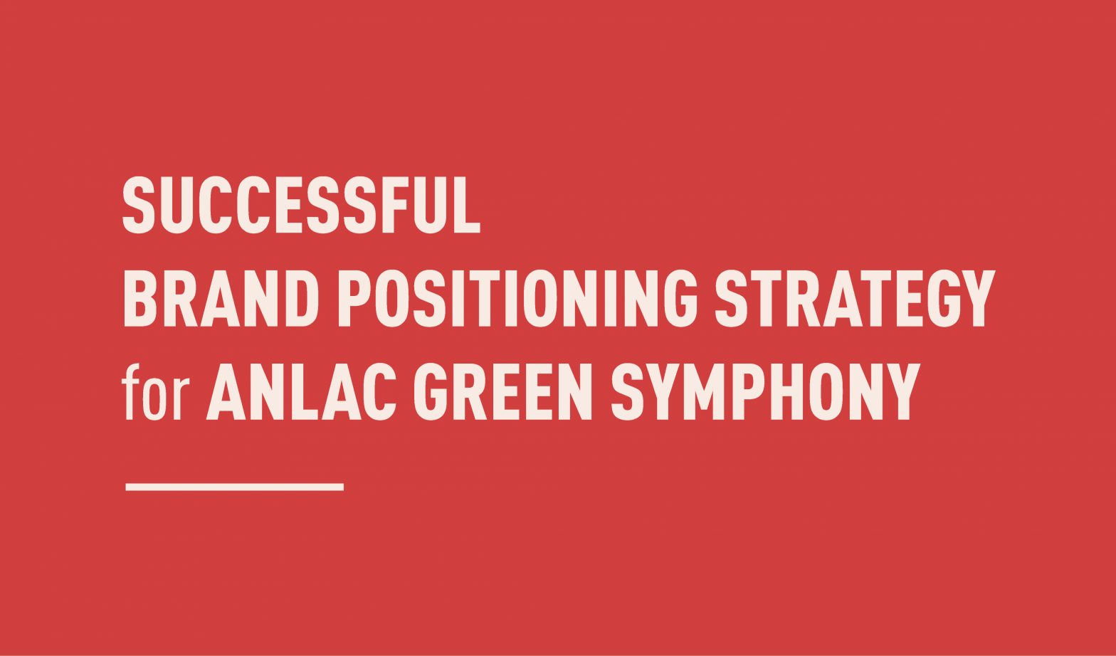 SUCCESSFUL BRAND POSITIONING STRATEGY FOR ANLAC GREEN SYMPHONY TOWNSHIP