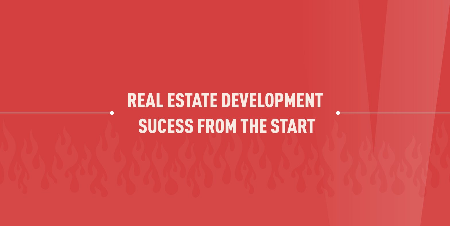 REAL ESTATE DEVELOPMENT – SUCCESS FROM THE START